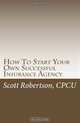 How To Start Your Own Successful Insurance Agency, Scott Robertson CPCU 