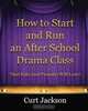 How to Start and Run an After School Drama Class: That Kids (and Parents) Will Love!, Curt Jackson 