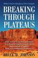Breaking Through Plateaus: How to Get Your Business Back on a Double-Digit Growth Curve By Creating a Culture That Automatically Produces It, Bruce D Johnson 
