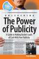 Unleashing the Power of Publicity: A Guide to Making Bucket-Loads of Cash With Free Publicity, Pete Williams 