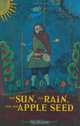 The Sun, the Rain, and the Apple Seed : A Novel of Johnny Appleseed