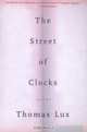 The Street of Clocks : Poems, Thomas Lux 