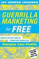 Guerrilla Marketing for Free: Dozens of No-Cost Tactics to Promote Your Business and Energize Your Profits, Jay Conrad Levinson 