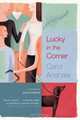 Lucky in the Corner : A Novel, Carol Anshaw 