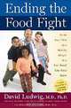 Ending the Food Fight: Guide Your Child to a Healthy Weight in a Fast Food/Fake Food World, David Ludwig 