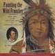 Painting the Wild Frontier: The Art and Adventures of George Catlin, Susanna Reich 