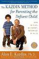 The Kazdin Method for Parenting the Defiant Child: With No Pills, No Therapy, No Contest of Wills, Alan E. Kazdin 
