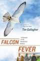Falcon Fever: A Falconer in the Twenty-first Century, Tim Gallagher 