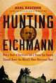 Hunting Eichmann: How a Band of Survivors and a Young Spy Agency Chased Down the World