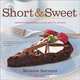 Short and Sweet: Sophisticated Desserts in 30 Minutes or Less, Melanie Barnard 