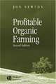 Profitable Organic Farming, Jon Newton 
