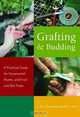 Grafting and Budding: A Practical Guide for Ornamental Plants, and Fruit and Nut Trees (Landlinks Press), Donald McEwan Alexander, William J. Lewis 