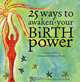 25 Ways to Awaken Your Birth Power (Book & CD), Danette Watson, Stephanie Corkhill-Hyles 