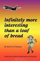 Infinitely More Interesting Than a Loaf of Bread: A journey to places, penfriends and purpose, Ms Kathryn Delaney 