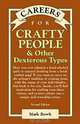 Careers for Crafty People & Other Dexterous Types (Careers for You Series), Mark Rowh, Mark Rowh 