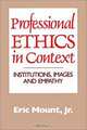 Professional Ethics in Context: Institutions, Images, and Empathy, Eric Mount 