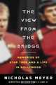 The View From the Bridge: Memories of Star Trek and a Life in Hollywood, Nicholas Meyer 