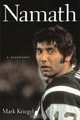 Namath: A Biography, Mark Kriegel 