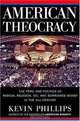 American Theocracy: The Peril and Politics of Radical Religion, Oil, and Borrowed Money in the 21stCentury, Kevin Phillips 