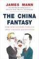 The China Fantasy: How Our Leaders Explain Away Chinese Repression, James Mann 