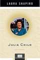 Julia Child, Laura Shapiro 