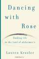 Dancing with Rose: Finding Life in the Land of Alzheimer