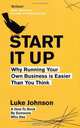 Start It Up: Why Running Your Own Business is Easier Than You Think, Luke Johnson 