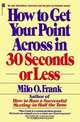 How to Get Your Point Across in 30 Seconds or Less, Milo O. Frank 