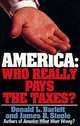 AMERICA: WHO REALLY PAYS THE TAXES?, Donald L. Barlett, James B. Steele 
