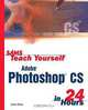 Sams Teach Yourself Adobe Photoshop CS in 24 Hours, Carla Rose 