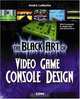 The Black Art of Video Game Console Design, Andre LaMothe 