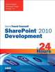 Sams Teach Yourself SharePoint 2010 Development in 24 Hours (Sams Teach Yourself -- Hours), Sohail Sayed, Manpreet Singh, Vinu Santhakumari 