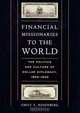 Financial Missionaries to the World: The Politics and Culture of Dollar Diplomacy, 1900-1930, Emily S. Rosenberg 