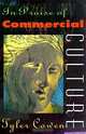 In Praise of Commercial Culture, Tyler Cowen 