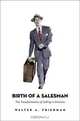 Birth of a Salesman: The Transformation of Selling in America, Walter A. Friedman 