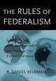 The Rules of Federalism: Institutions and Regulatory Politics in the Eu and Beyond, R. Daniel Kelemen 