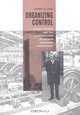 Organizing Control: August Thyssen and the Construction of German Corporate Management (Harvard Studies in Business History), Jeffrey Fear 
