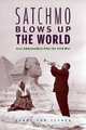 Satchmo Blows Up the World : Jazz Ambassadors Play the Cold War, Penny M. Von Eschen 