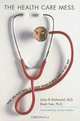 The Health Care Mess: How We Got Into It and What It Will Take To Get Out, Julius B. Richmond, Rashi Fein 