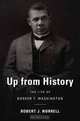 Up from History: The Life of Booker T. Washington, Robert J. Norrell 