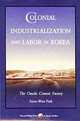 Colonial Industrialization and Labor in Korea: The Onoda Cement Factory (Harvard East Asian Monographs/Harvard-Hallym Series on Korean Studies, 181), Soon-Won Park 