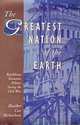 The Greatest Nation of the Earth: Republican Economic Policies During the Civil War (Harvard Historical Studies, 126), Heather Cox Richardson 