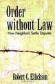Order without Law: How Neighbors Settle Disputes, Robert Ellickson 