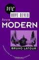 We Have Never Been Modern, Bruno Latour 