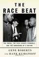 The Race Beat: The Press, the Civil Rights Struggle, and the Awakening of a Nation, Gene Roberts, Hank Klibanoff 
