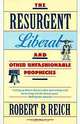 The Resurgent Liberal: And Other Unfashionable Prophecies, Robert B. Reich 