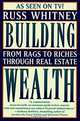 Building Wealth: From Rags to Riches With Real Estate, Russ Whitney 