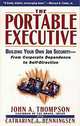 The Portable Executive: Building Your Own Job Security from Corporate Dependency to Self-Direction, John A. Thompson, Catharine A. Henningsen 