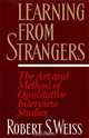 Learning from Strangers: The Art and Method of Qualitative Interview Studies, Robert S. Weiss 