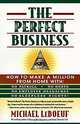 The Perfect Business: How to Make a Million from Home With No Payroll, No Employee Headaches, No Debts and No Sleepless Nights!, Michael Leboeuf 
